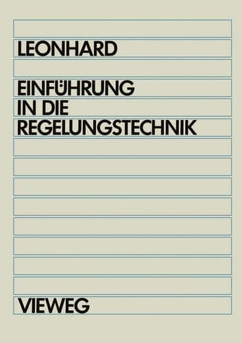 Einführung in die Regelungstechnik Lineare und nichtlineare Regelvorgänge für Elektrotechniker, Physiker und Maschinenbauer ab 5. Semester