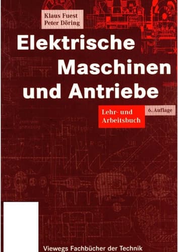 Elektrische Maschinen und Antriebe Lehr- und Arbeitsbuch ; mit zahlreichen durchgerechneten Beispielen und Übungen sowie Fragen und Aufgaben zur Vertiefung des Lehrstoffes
