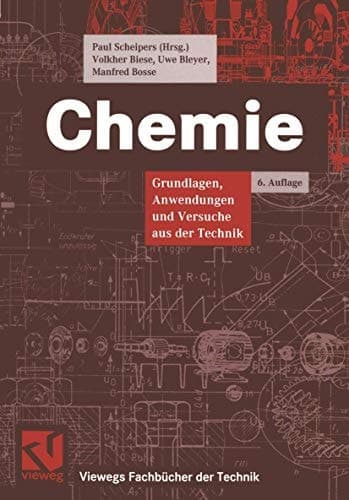 Chemie Grundlagen, Anwendungen und Versuche aus der Technik