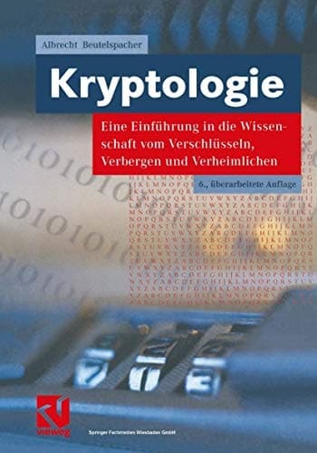 Kryptologie eine Einführung in die Wissenschaft vom Verschlüsseln, Verbergen und Verheimlichen ; ohne alle Geheimniskrämerei, aber nicht ohne hinterlistigen Schalk, dargestellt zum Nutzen und Ergötzen des allgemeinen Publikums