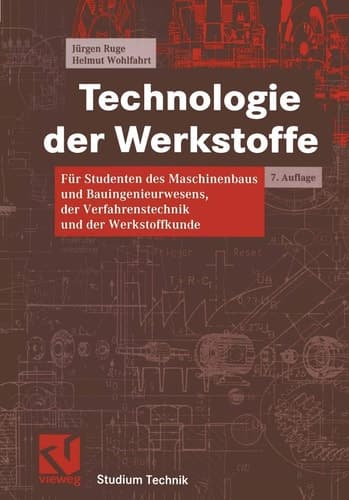 Technologie der Werkstoffe für Studenten des Maschinenbaus und Bauingenieurwesens, der Verfahrenstechnik und der Werkstoffkunde ; mit 66 Tabellen