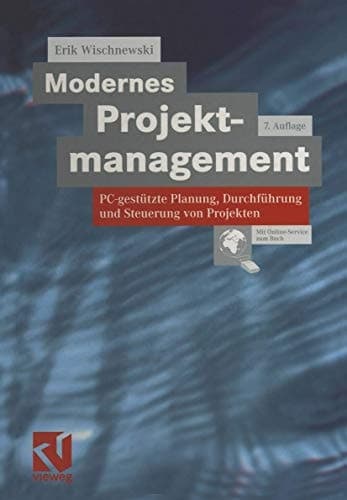 Modernes Projektmanagement PC-gestützte Planung, Durchführung und Steuerung von Projekten