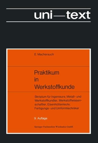 Praktikum in Werkstoffkunde Skriptum für Ingenieure, Metall- und Werkstoffkundler, Werkstoffwissenschaftler, Eisenhüttenleute, Fertigungs- und Umformtechniker