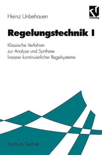 Regelungstechnik Klassische Verfahren zur Analyse und Synthese linearer kontinuierlicher Regelsysteme : mit 28 Tabellen