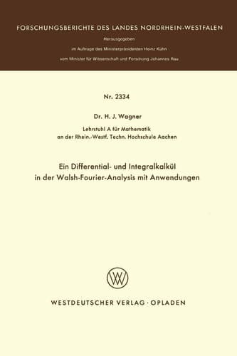 Ein Differential- und Integralkalkül in der Walsh-Fourier-Analysis mit Anwendungen (Forschungsberichte des Landes Nordrhein-Westfalen, 2334) (German Edition)