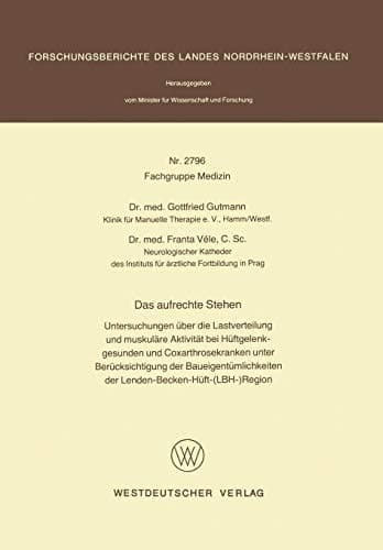 Das aufrechte Stehen Untersuchungen über die Lastverteilung und muskuläre Aktivität bei Hüftgelenkgesunden und Coxarthrosekranken unter Berücksichtigung der Baueigentümlichkeiten der Lenden-Becken-Hüft(LBH)Region