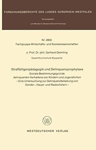 Straffälligenpädagogik und Delinquenzprophylaxe: Soziale Bestimmungsgründe delinquenten Verhaltens von Kindern und Jugendlichen (Forschungsberichte ... Nordrhein-Westfalen, 2850) (German Edition)