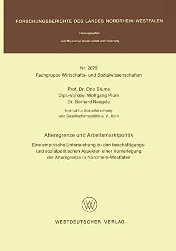 Altersgrenze und Arbeitsmarktpolitik Eine empirische Untersuchung zu den beschäftigungs- und sozialpolitischen Aspekten einer Vorverlegung der Altersgrenze in Nordrhein-Westfalen