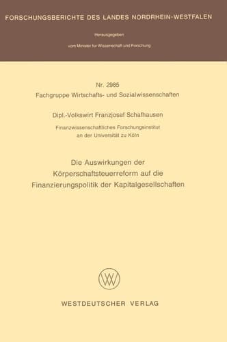 Die Auswirkungen der Körperschaftsteuerreform auf die Finanzierungspolitik der Kapitalgesellschaften (Forschungsberichte des Landes Nordrhein-Westfalen, 2985) (German Edition)