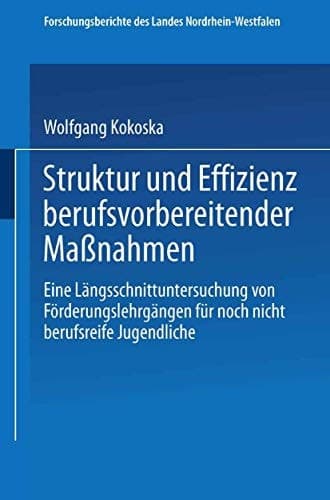 Struktur und Effizienz berufsvorbereitender Maßnahmen Eine Längsschnittuntersuchung von Förderungslehrgängen für noch nicht berufsreife Jugendliche