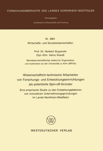 Wissenschaftlich-technische Mitarbeiter von Forschungs- und Entwicklungseinrichtungen als potentielle Spin-off-Gründer Eine empirische Studie zu den Entstehungsfaktoren von Innovativen Unrternehmungsgründungen im Lande Nordrhein-Westfalen
