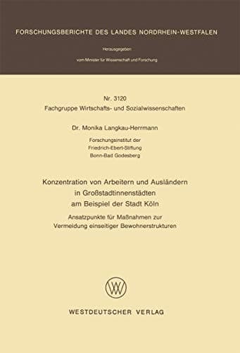 Konzentration von Arbeitern und Ausländern in Großstadtinnenstädten am Beispiel der Stadt Köln Ansatzpunkte für Maßnahmen zur Vermeidung einseitiger Bewohnerstrukturen