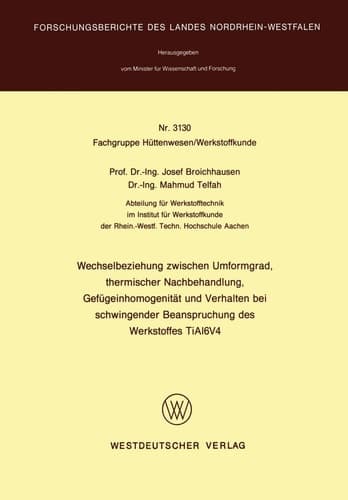 Wechselbeziehung zwischen Umformgrad, thermischer Nachbehandlung, Gefügeinhomogenität und Verhalten bei schwingender Beanspruchung des Werkstoffes TiAl6V4