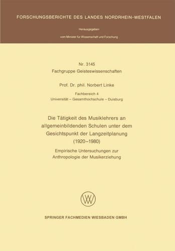 Die Tätigkeit des Musiklehrers an allgemeinbildenden Schulen unter dem Gesichtspunkt der Langzeitplanung (1920 – 1980) Empirische Untersuchungen zur Anthropologie der Musikerziehung