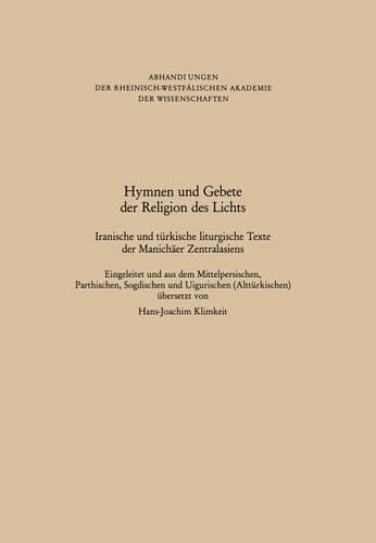 Hymnen und Gebete der Religion des Lichts: Iranische und türkische liturgische Texte der Manichäer Zentralasiens (Abhandlungen der Rheinisch-Westfälischen Akademie der Wissenschaften) (German Edition)