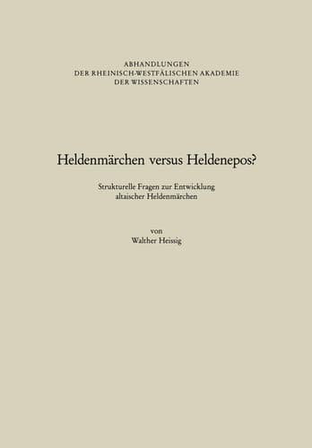 Heldenmärchen versus Heldenepos?: Strukturelle Fragen zur Entwicklung altaischer Heldenmärchen (Abhandlungen der Rheinisch-Westfälischen Akademie der Wissenschaften) (German Edition)