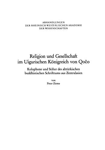 Religion und Gesellschaft im Uigurischen Königreich von Qočo: Kolophone und Stifter des alttürkischen buddhistischen Schrifttums aus Zentralasien ... der Wissenschaften, 88) (German Edition)