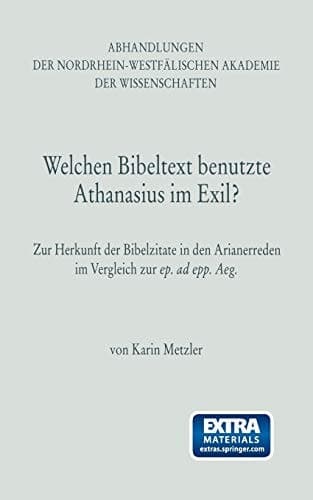 Welchen Bibeltext benutzte Athanasius im Exil?: Zur Herkunft der Bibelzitate in den Arianerreden im Vergleich zur ep. ad epp. Aeg. (Abhandlungen der ... der Wissenschaften, 96) (German Edition)