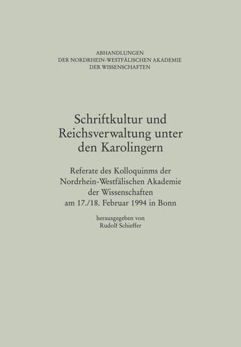 Schriftkultur und Reichsverwaltung unter den Karolingern: Referate des Kolloquiums der Nordrhein-Westfälischen Akademie der Wissenschaften am 17./18. ... Akademie Der Wisse) (German Edition)