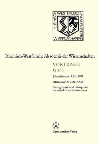 Staatsgedanke und Staatspraxis des aufgeklärten Absolutismus: Jahresfeier am 19. Mai 1971 (Rheinisch-Westfälische Akademie der Wissenschaften, 173) (German Edition)