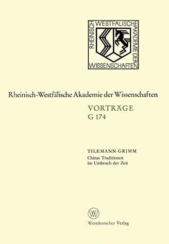 Chinas Traditionen im Umbruch der Zeit Gemeinsame Sitzung der Klasse für Geisteswissenschaften und der Klasse für Natur-, Ingenieur- und Wirtschaftswissenschaften am 23. September 1970 in Düsseldorf