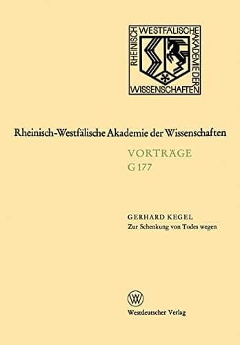 Zur Schenkung von Todes wegen: 165. Sitzung am 17. Februar 1971 in Düsseldorf (Rheinisch-Westfälische Akademie der Wissenschaften, 177) (German Edition)