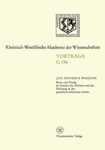 Biene und Honig als Symbol des Dichters und der Dichtung in der griechisch-römischen Antike: 186. Sitzung am 20. Juni 1973 in Düsseldorf (German Edition)