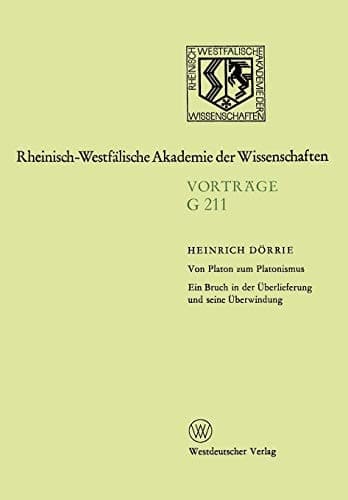 Von Platon zum Platonismus Ein Bruch in der Überlieferung und seine Überwindung: 208. Sitzung am 17. Dezember 1975 in Düsseldorf ... der Wissenschaften, 211) (German Edition)