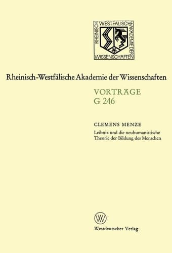 Leibniz und die neuhumanistische Theorie der Bildung des Menschen: 247. Sitzung am 19. März 1980 in Düsseldorf (Rheinisch-Westfälische Akademie der Wissenschaften, 246) (German Edition)