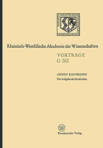 Die Aufgabe des Strafrechts: 243. Sitzung am 28. November 1979 in Düsseldorf (German Edition)