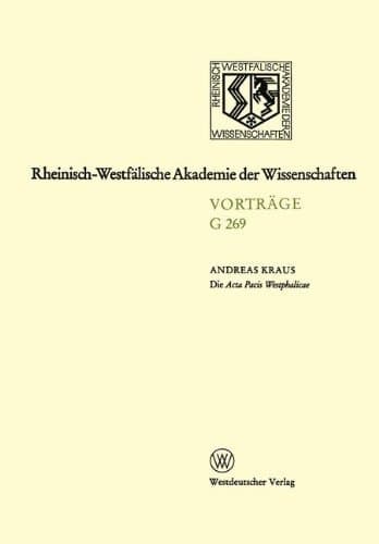 Die Acta Pacis Westphalicae Rang und geisteswissenschaftliche Bedeutung eines Editionsunternehmens unserer Zeit, untersucht an Hand der Elsaß-Frage ... November 1983 in Düsseldorf (German Edition)