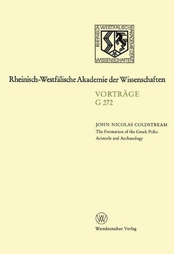 The Formation of the Greek Polis: Aristotle and Archeology: 273. Sitzung am 16. Februar 1983 in Düsseldorf (German Edition)