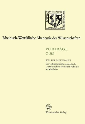 Die volkssprachliche apologetische Literatur auf der Iberischen Halbinsel im Mittelalter: 284. Sitzung am 18. April 1984 in Düsseldorf ... der Wissenschaften, 282) (German Edition)