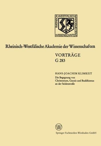 Die Begegnung von Christentum, Gnosis und Buddhismus an der Seidenstraße: 304. Sitzung am 16.Juli 1986 in Düsseldorf (Rheinisch-Westfälische Akademie der Wissenschaften, 283) (German Edition)