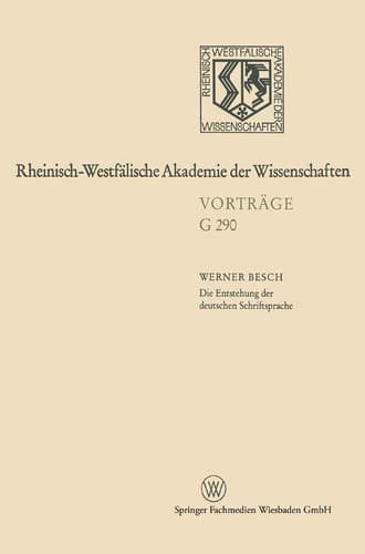 Die Entstehung der deutschen Schriftsprache: Bisherige Erklärungsmodelle ― neuester Forschungsstand (Nordrhein-Westfälische Akademie der Wissenschaften, 290) (German Edition)