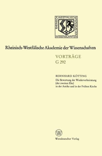 Die Bewertung der Wiederverheiratung (der zweiten Ehe) in der Antike und in der Frühen Kirche: 314. Sitzung am 21. Oktober 1987 in Düsseldorf ... der Wissenschaften, 292) (German Edition)