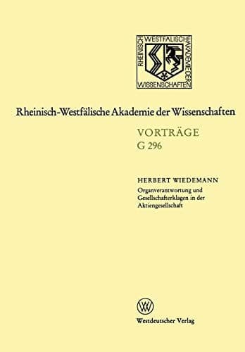 Organverantwortung und Gesellschafterklagen in der Aktiengesellschaft: 296. Sitzung am 16. Oktober 1985 in Düsseldorf (Fassung vom 1. 1. 1989) ... der Wissenschaften, G 296) (German Edition)