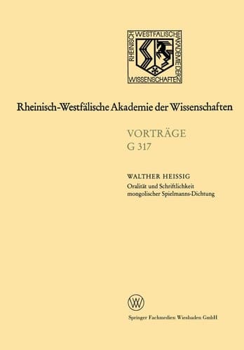 Oralität und Schriftlichkeit mongolischer Spielmanns-Dichtung: 344. Sitzung am 16. Januar 1991 in Düsseldorf (Rheinisch-Westfälische Akademie der Wissenschaften, G 317) (German Edition)