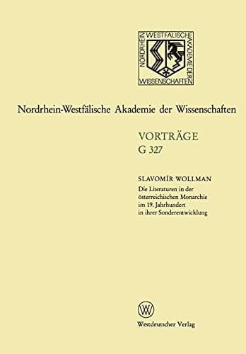 Die Literaturen in der österreichischen Monarchie im 19. Jahrhundert in ihrer Sonderentwicklung: 369. Sitzung am 24. November 1993 in Düsseldorf (German Edition)