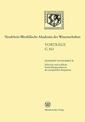 Politische und rechtliche Entwicklungstendenzen der europäischen Integration: 399. Sitzung am 19. Februar 1997 in Düsseldorf (Nordrhein-Westfälische Akademie der Wissenschaften, 363) (German Edition)