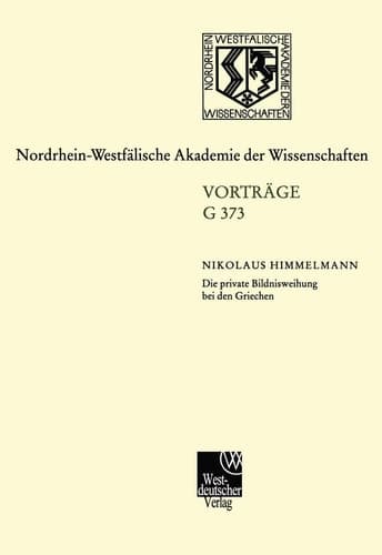 Die private Bildnisweihung bei den Griechen Zu den Ursprüngen des abendländischen Porträts: 432. Sitzung am 15. November 2000 in Düsseldorf ... der Wissenschaften, 373) (German Edition)