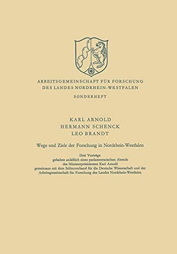 Wege und Ziele der Forschung in Nordrhein-Westfalen Drei Vorträge gehalten anläßlich eines parlamentarischen Abends des Ministerpräsidenten Karl Arnold gemeinsam mit dem Stifterverband für die Deutsche Wissenschaft und der Arbeitsgemeinschaft für Forschung des Landes Nordrhein-Westfalen