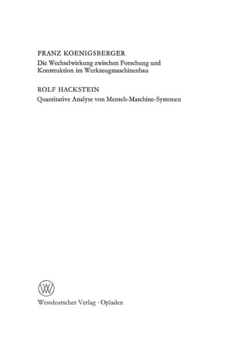 Die Wechselwirkung zwischen Forschung und Konstruktion im Werkzeugmaschinenbau. Quantitative Analyse von Mensch-Maschine-Systemen: 194. Sitzung am 6. ... Akademie der Wissenschaften) (German Edition)