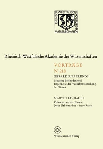 Moderne Methoden und Ergebnisse der Verhaltensforschung bei Tieren. Orientierung der Bienen: Neue Erkenntnisse — neue Rätsel 200. Sitzung am 6. Oktober 1971 in Düsseldorf