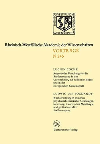 Angewandte Forschung für die Stahlerzeugung in den Unternehmen, auf nationaler Ebene und in der Europäischen Gemeinschaft Wechselwirkungen zwischen physikalisch-chemischer Grundlagenforschung, theoretischer Metallurgie und großindustrieller Stahlerzeugung