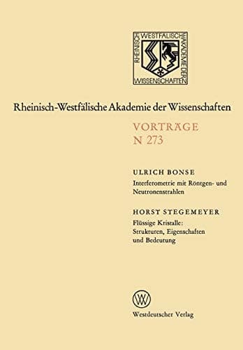Interferometrie mit Röntgen- und Neutronenstrahlen. Flüssige Kristalle: Strukturen, Eigenschaften und Bedeutung 250. Sitzung am 2. März 1977 in Düsseldorf