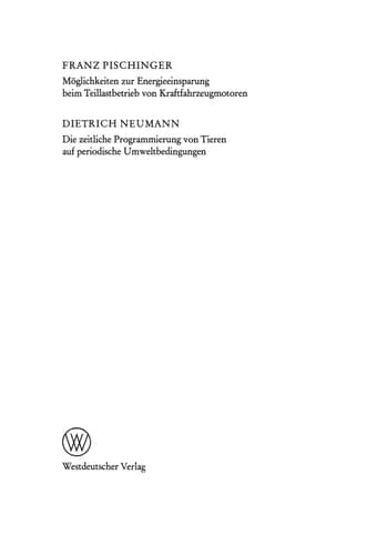 Möglichkeiten zur Energieeinsparung beim Teillastbetrieb von Kraftfahrzeugmotoren. Die zeitliche Programmierung von Tieren auf periodische Umweltbedingungen 290. Sitzung am 7. Oktober 1981 in Düsseldorf