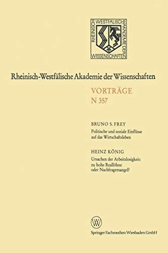 Politische und soziale Einflüsse auf das Wirtschaftsleben. Ursachen der Arbeitslosigkeit: zu hohe Reallöhne oder Nachfragemangel? 338. Sitzung am 4. Februar 1987 in Düsseldorf