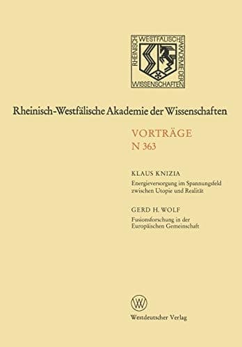 Energieversorgung im Spannungsfeld zwischen Utopie und Realität. Fusionsforschung in der Europäischen Gemeinschaft 347. Sitzung am 3. Februar 1988 in Düsseldorf