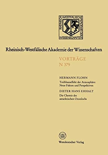 Treibhauseffekt der Atmosphäre: Neue Fakten und Perspektiven. Die Chemie des antarktischen Ozonlochs Gemeinsame Sitzung der Klasse für Geisteswissenschaften und der Klasse für Natur-, Ingeniur- und Wirtschaftswissenschaften — Leo-Brandt-Vortrag — am 27.September 1989 in Düsseldorf
